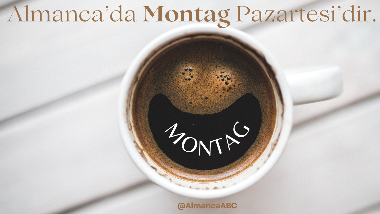 Almanca’da Montag Pazartesi’dir.