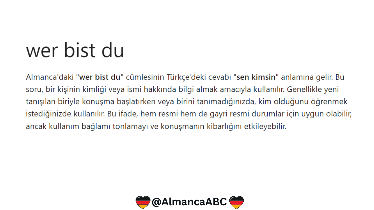 wer bit du almanca ne demek: "wer bist du?" Türkçe'de cevabı "sen kimsin?" demektir.