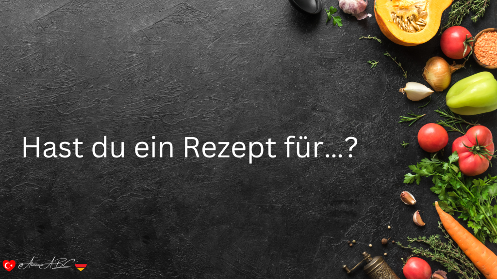 Hast du ein Rezept für…
